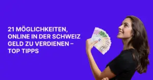 </noscript>21 Möglichkeiten, online in der Schweiz Geld zu verdienen – Top Tipps
