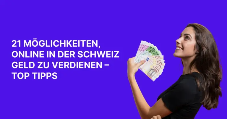 21 Möglichkeiten, online in der Schweiz Geld zu verdienen – Top Tipps