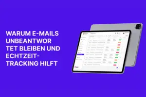 Warum E-Mails unbeantwortet bleiben – und wie Echtzeit-Tracking helfen kann