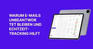 Warum E-Mails unbeantwortet bleiben – und wie Echtzeit-Tracking helfen kann